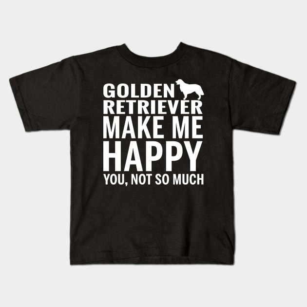 GOLDEN RETRIEVER Shirt - GOLDEN RETRIEVER Make Me Happy You not So Much Kids T-Shirt by bestsellingshirts